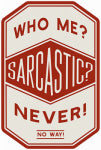 OPEN ROAD BRANDS LLC Metal Sign, "Who Me? Sarcastic?", 10 x 14 In. HOUSEWARES OPEN ROAD BRANDS LLC